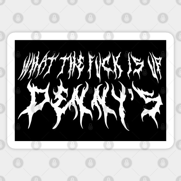 What The F*** Is Up Dennys - Metal Font - Hardcore Show Memorial Sticker by blueversion